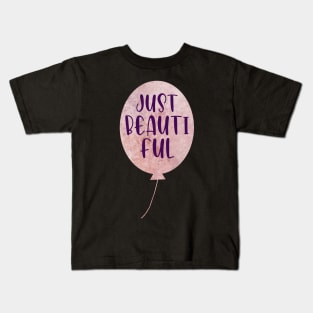 Just Beautiful Ballon pink and purple typography Kids T-Shirt